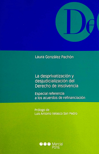 Desprivatización Y La Desjudicialización Del Derecho De La Insolvencia Especial Referencia A Los Acuerdos De Refinanciación, La