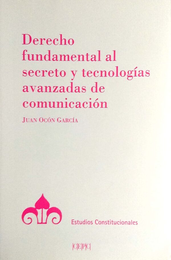 Derecho fundamental al secreto y tecnologías avanzadas de comunicación