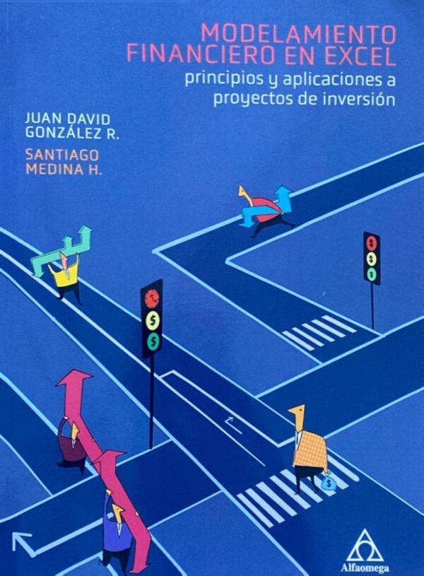 Modelamiento financiero en Excel. Principios y aplicaciones a proyectos de inversión