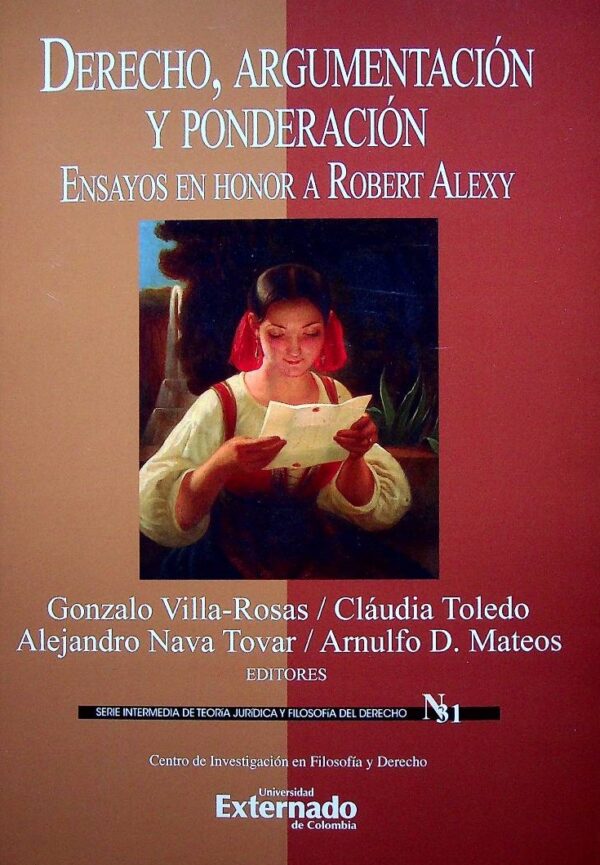 Derecho, argumentación y ponderación. Ensayos en honor a Robert Alexy