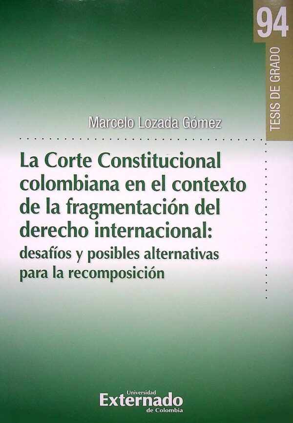 La corte constitucional colombiana en el contexto de la fragmentación del derecho internacional: desafíos y posibles alternativas para la recomposición