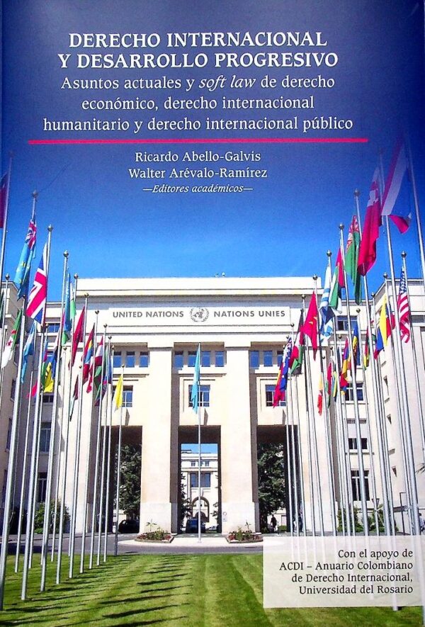 Derecho internacional y desarrollo progresivo. Asuntos actuales y soft law de derecho económico, derecho internacional humanitario y derecho internacional público