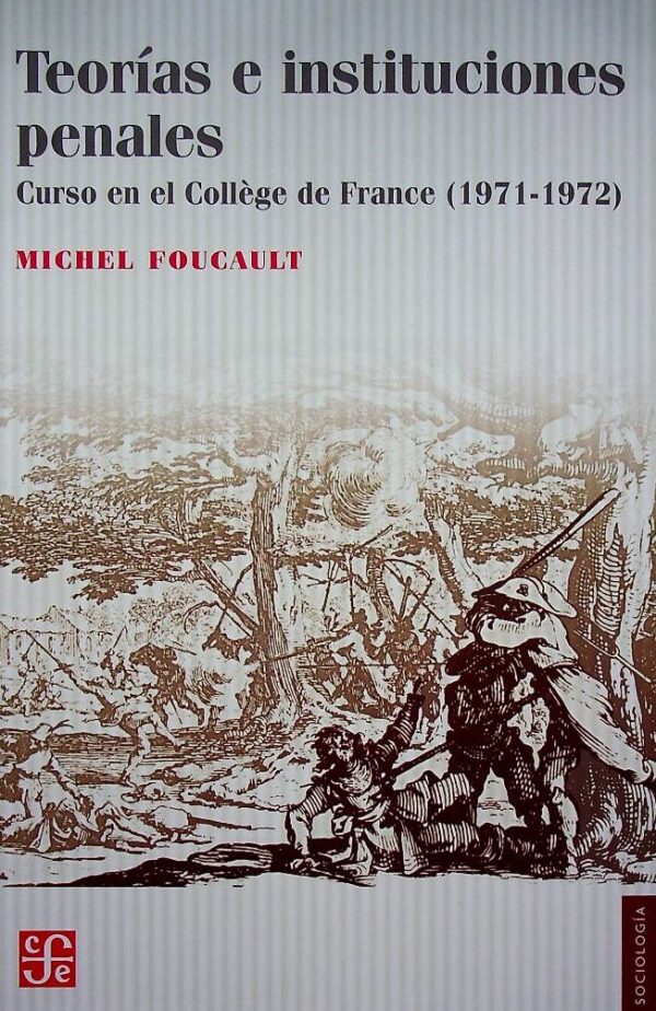 Teorías e instituciones penales. Curso en el collége de France(1971-1972)
