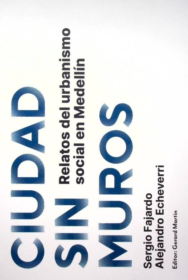 Ciudad sin muros. Relatos del urbanismos social en Medellín