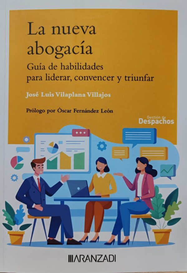 La nueva abogacía. Guía de habilidades para liderar, convencer y triunfar