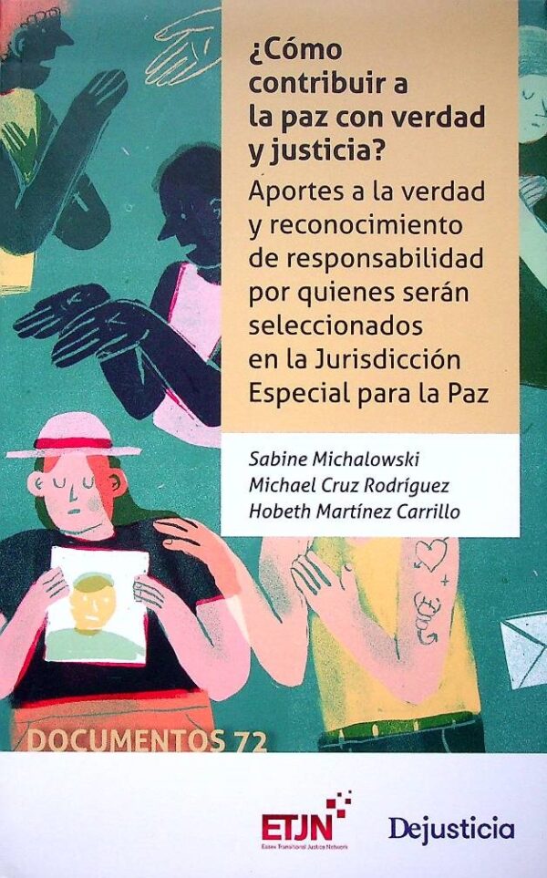Cómo contribuir a la paz con verdad y justicia. Aportes a la verdad y reconocimiento de responsabilidad por quienes serán seleccionados en la Jurisdicción especial para la Paz
