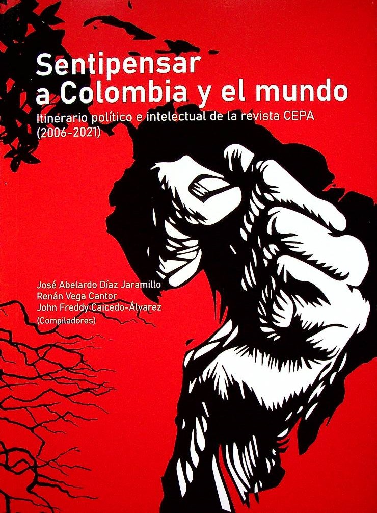 Sentipensar a Colombia y el mundo : itinerario político e intelectual de la revista Cepa (2006-2021)