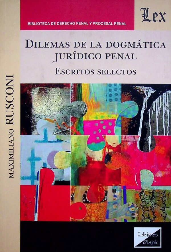 Dilemas de la dogmática jurídico penal. Escritos selectos