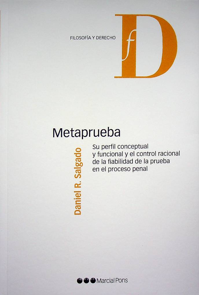 Metaprueba. Su perfil conceptual y funcional y el control racional de la fiabilidad de la prueba en el proceso penal