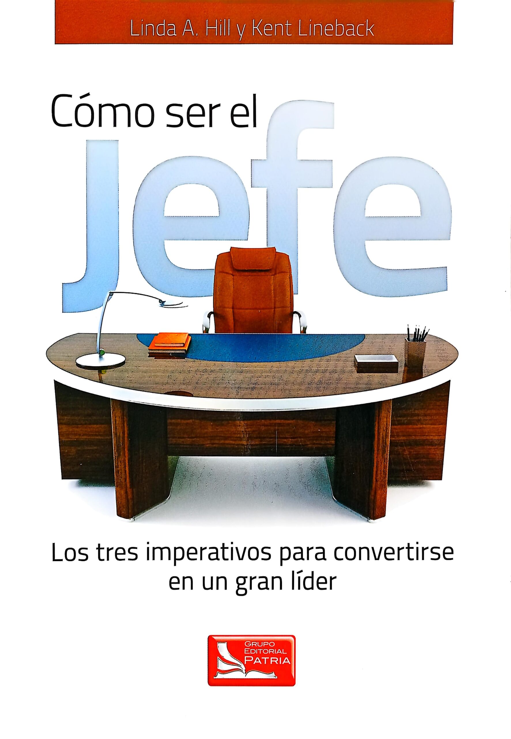 Cómo ser el jefe. Los tres imperativos para convertirse en un gran líder