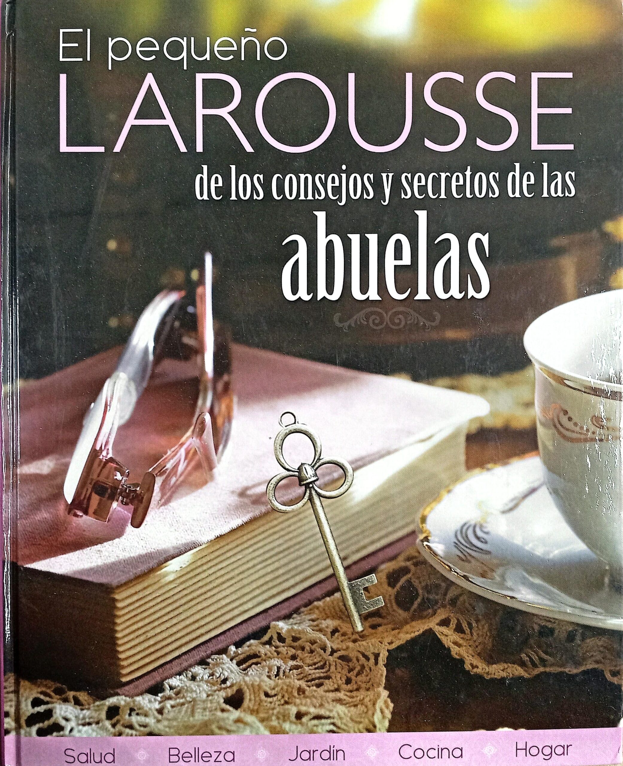 El pequeño Larousse de los consejos y secretos de las abuelas