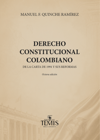 DERECHO CONSTITUCIONAL COLOMBIANO – QUINCHE RAMÍREZ MANUEL