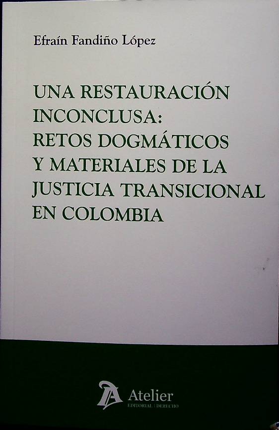 Una restauración inconclusa: retos dogmáticos y materiales de la justicia transicional en Colombia