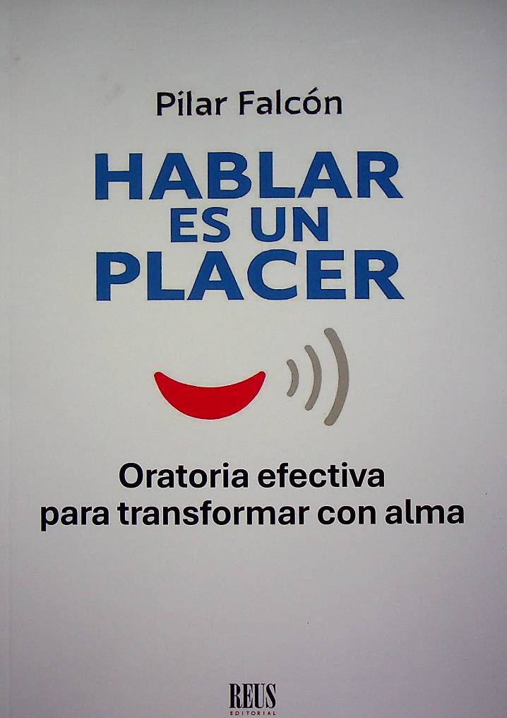 Hablar es un placer. Oratoria efectiva para transformar con alma